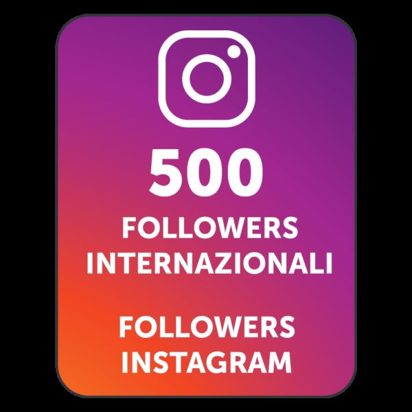 500 FOLLOWERS INSTAGRAM INTERNAZIONALI