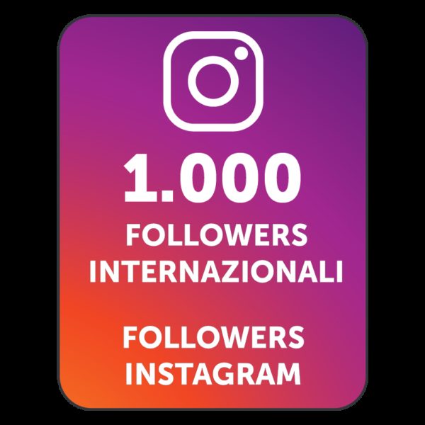 1000 FOLLOWERS INSTAGRAM INTERNAZIONALI