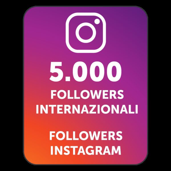 5000 FOLLOWERS INSTAGRAM INTERNAZIONALI