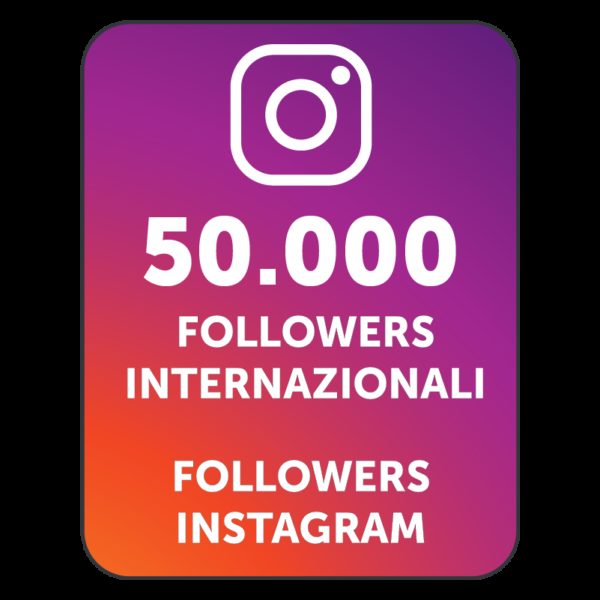 50.000 FOLLOWERS INSTAGRAM INTERNAZIONALI
